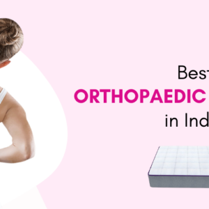 Best Orthopaedic Mattress in India