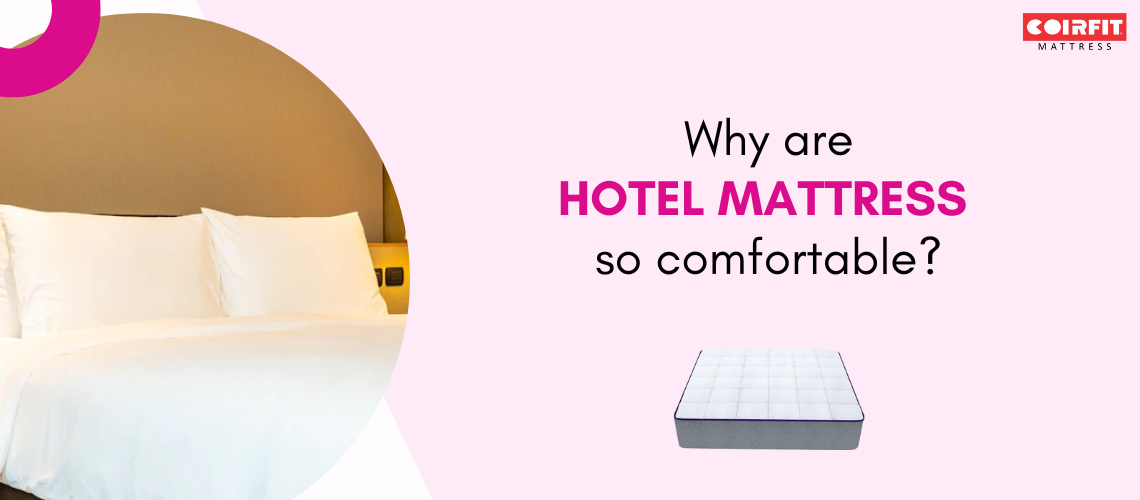 Why are hotel mattresses so comfortable?