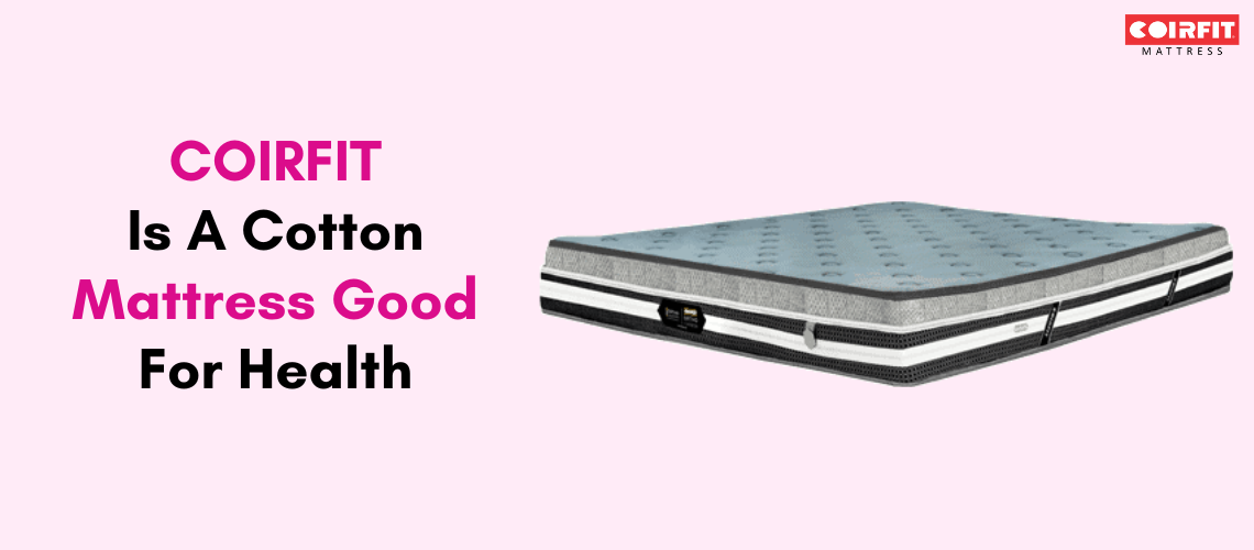 Is A Cotton Mattress Good for Health Know More Here...