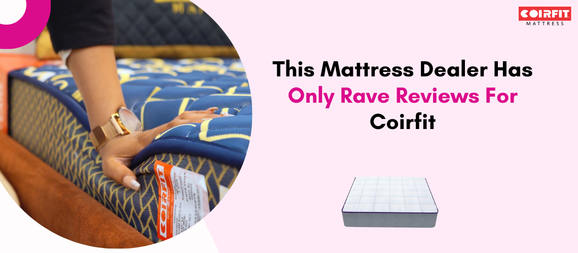Mattress Dealer Has Only Rave Reviews Coirfit Mattress
